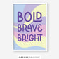 Bold Brave Bright